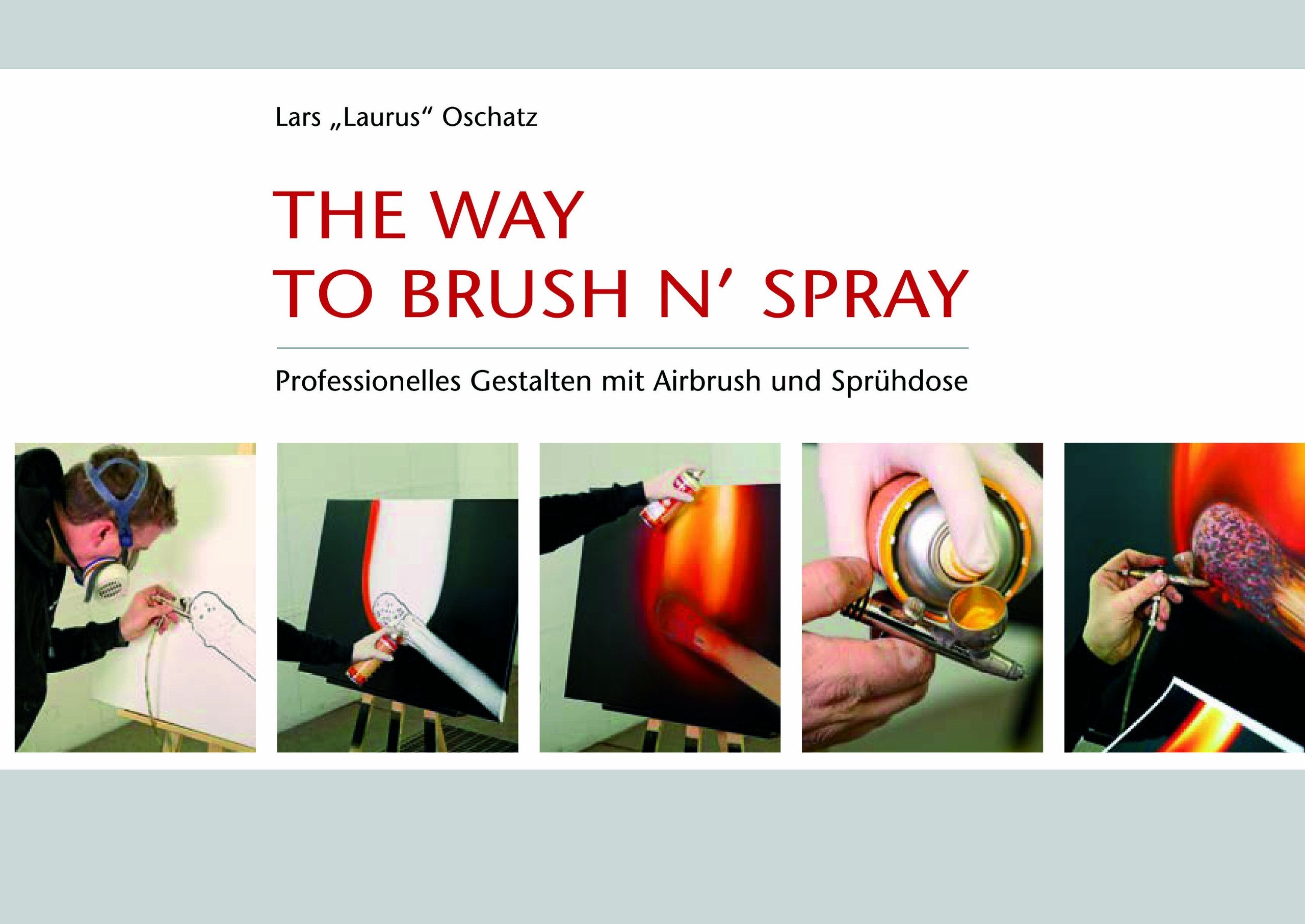 The way to Brush 'n' Spray: Professionelles Gestalten mit Airbrush und Sprühdose Film, Art & Culture