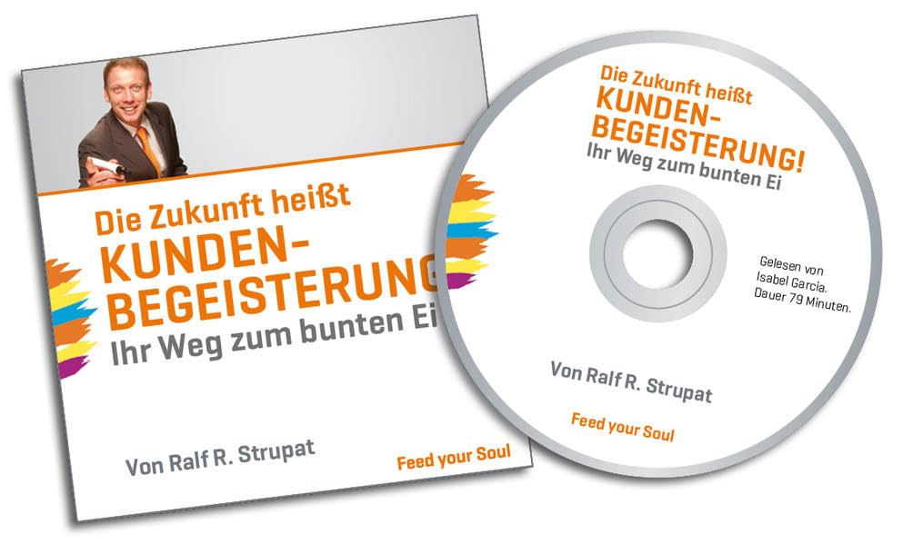 Die Zukunft heißt KUNDENBEGEISTERUNG!: Ihr Weg zum bunten Ei Books