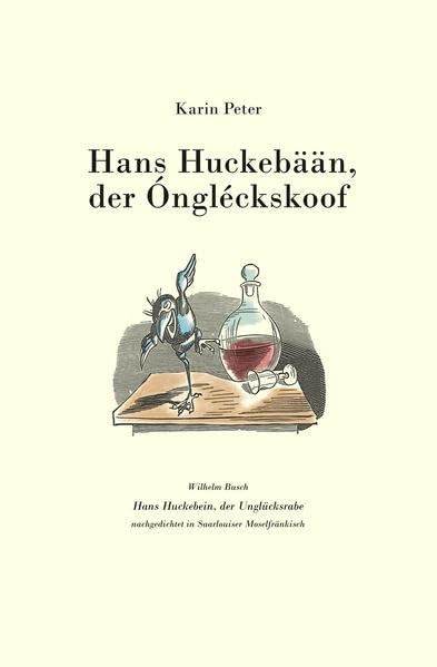 Hans Huckebään, der Óngléckskoof: Wilhelm Busch: Hans Huckebein, der Unglücksrabe nachgedichtet in Saarlouiser Moselfränkisch Contemporary literature Books