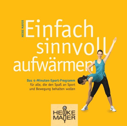 Einfach sinnvoll aufwärmen: Das 4-Minuten-Sport-Programm für alle, die den Spaß an Sport und Bewegung behalten wollen. - Heike Mayer Books