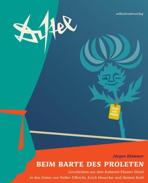 Beim Barte des Proleten: Geschichten aus dem Kabarett-Theater Distel in den Zeiten von Walter Ulbricht, Erich Honecker und Helmut Kohl Humour & Satire