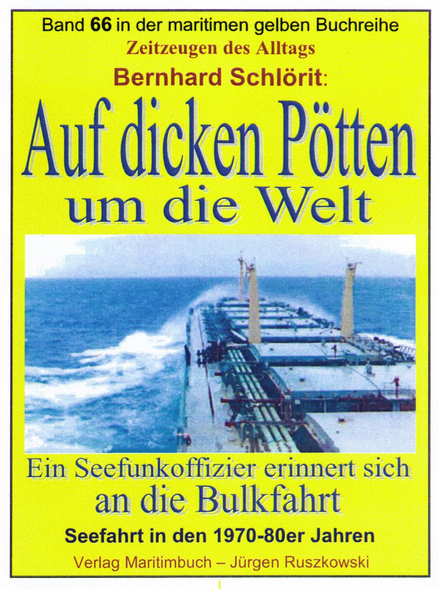 Auf dicken Pötten um die Welt: Ein Seefunkoffizier erinnert sich an die Bulkfahrt Seefahrt in den 1970-80er Jahren (Maritime gelbe Buchreihe) Politics & History