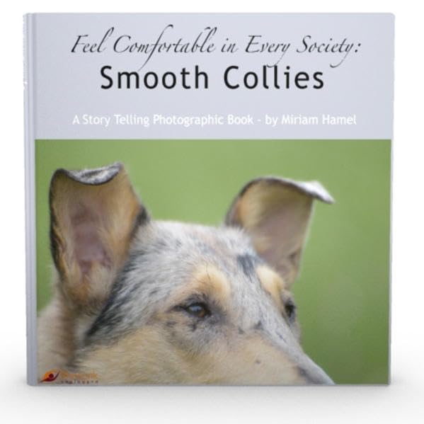 Feel comfortable in every Society: Smooth Collies: A Story Telling Photographic Book Film, Art & Culture