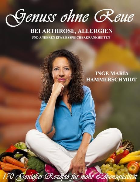 Genuss ohne Reue: bei Arthrose, Allergien und anderen Eiweissspeicherkrankheiten Health, Nutrition & Fitness