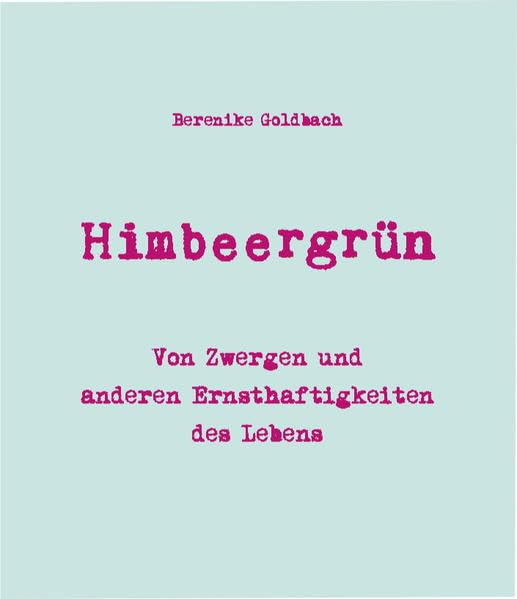 Himbeergrün: Von Zwergen und anderen Ernsthaftigkeiten des Lebens Contemporary literature