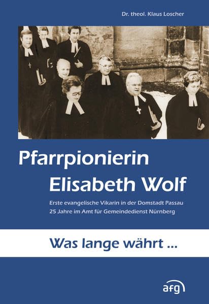 Pfarrpionierin Elisabeth Wolf: Was lange währt ... Religion & Esotericism