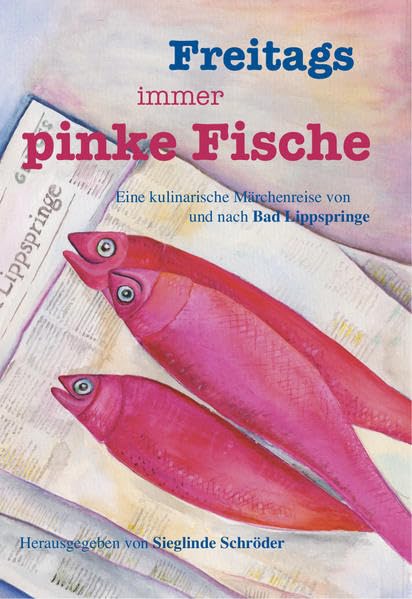 Freitags immer pinke Fische: Eine kulinarische Märchenreise von und nach Bad Lippspringe book
