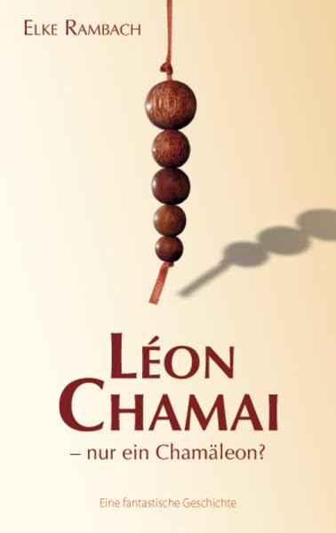 Léon Chamai - nur ein Chamäleon?: Eine fantastische Geschichte Contemporary literature