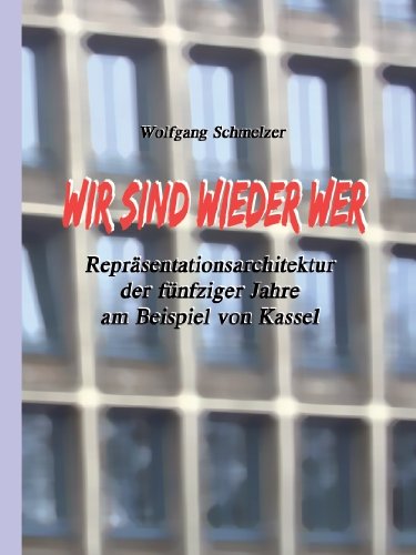 Wir Sind Wieder Wer - Repräsentationsarchitektur der fünfziger Jahre am Beispiel von Kassel Books