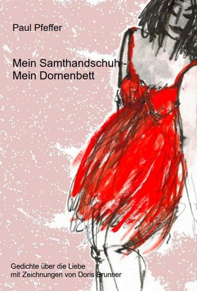 Mein Samthandschuh - Mein Dornenbett: Gedichte über die Liebe, zu bestellen bei p.pfeffer@dunkel.de Poetry