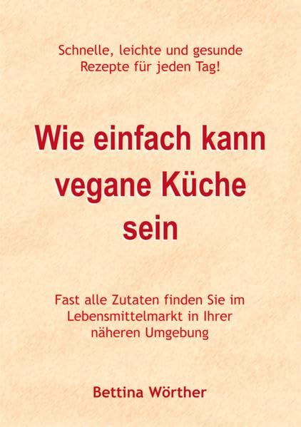 Wie einfach kann vegane Küche sein: Schnelle, leichte und gesunde Rezepte für jeden Tag! Fast alle Zutaten finden Sie im Lebensmittelmarkt in Ihrer näheren Umgebung Health, Nutrition & Fitness