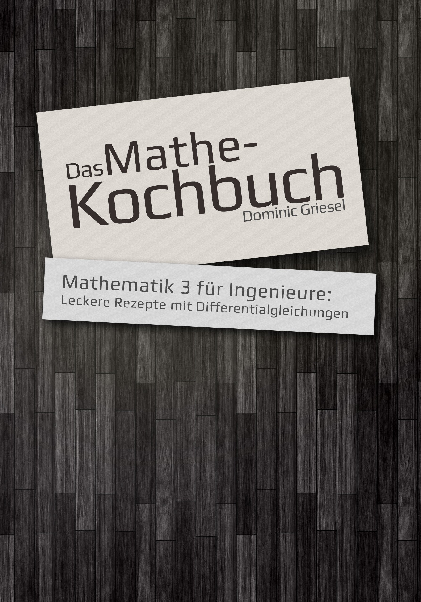 Das Mathe-Kochbuch - Mathematik 3 für Ingenieure: Leckere Rezepte mit Differentialgleichungen Books
