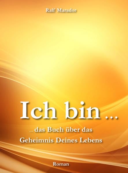 Ich bin ... das Buch über das Geheimnis Deines Lebens Contemporary literature