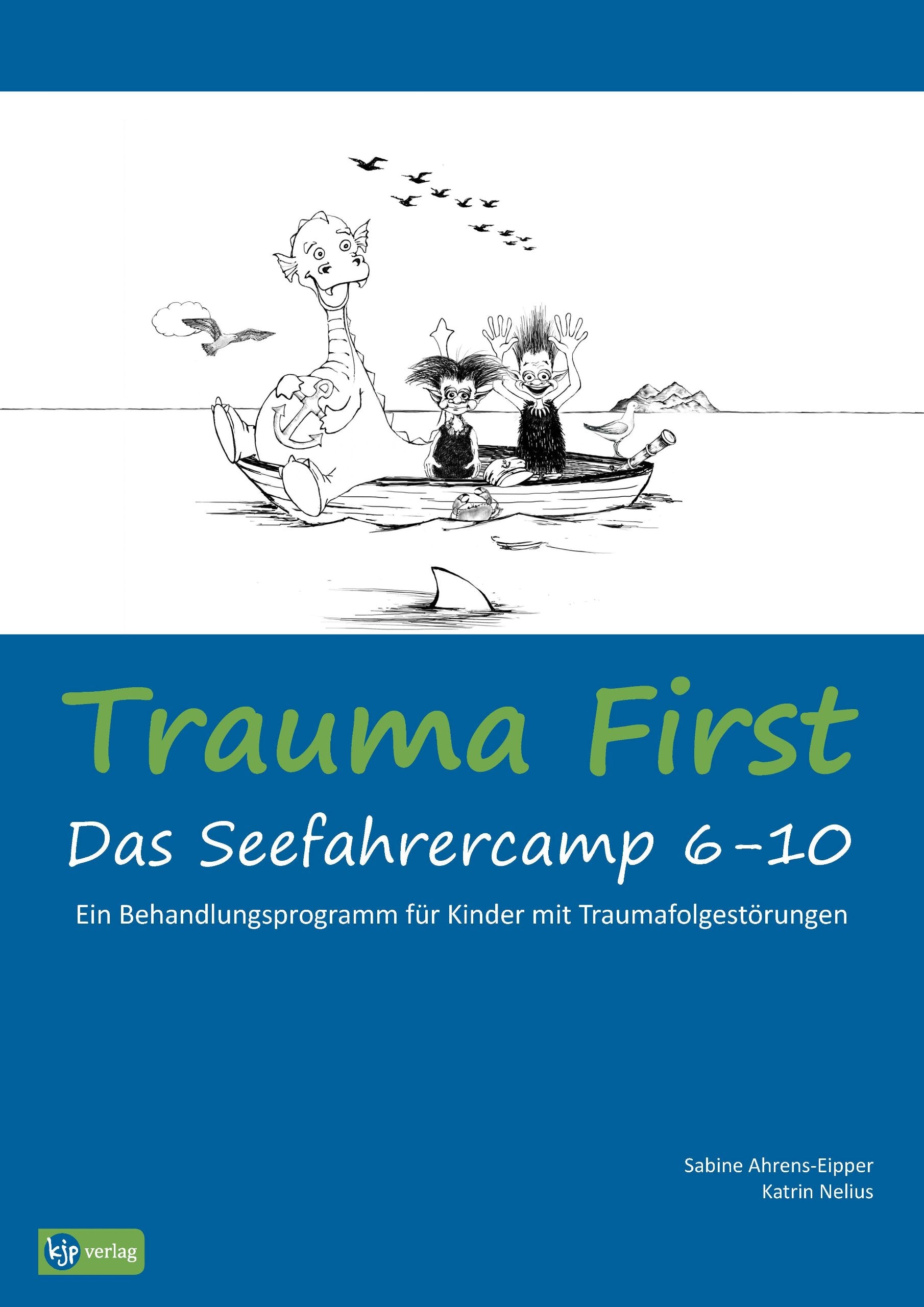Trauma First "Das Seefahrercamp 6-10" Ein Behandlungsmanual für Kinder mit Traumafolgestörungen Medicine