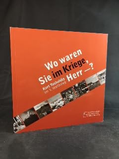 Wo waren Sie im Kriege, Herr -?: Kurt Tucholsky im 1. Weltkrieg Politics & History