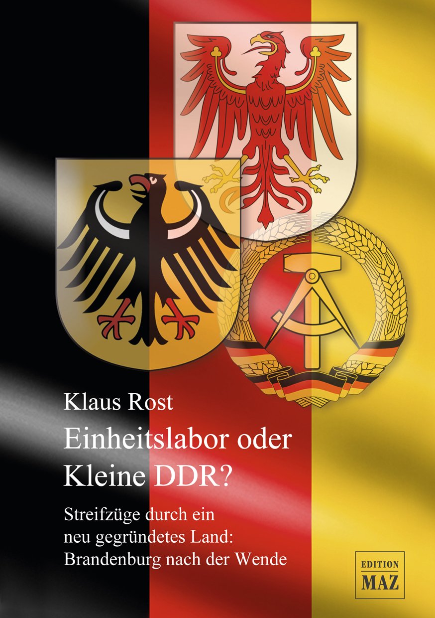 Einheitslabor oder kleine DDR?: Streifzüge durch ein neu gegründetes Land: Brandenburg nach der Wende German history