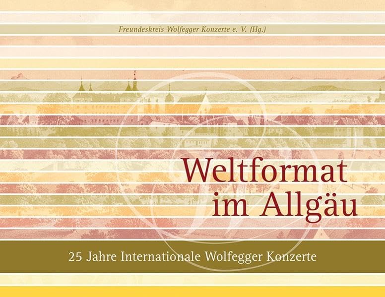 Weltformat im Allgäu: 25 Jahre Internationale Wolfegger Konzerte Arts & Music