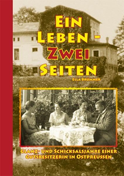 Ein Leben - Zwei Seiten: Glanz- und Schicksalsjahre einer Gutsbesitzerin in Ostpreußen Politics & History