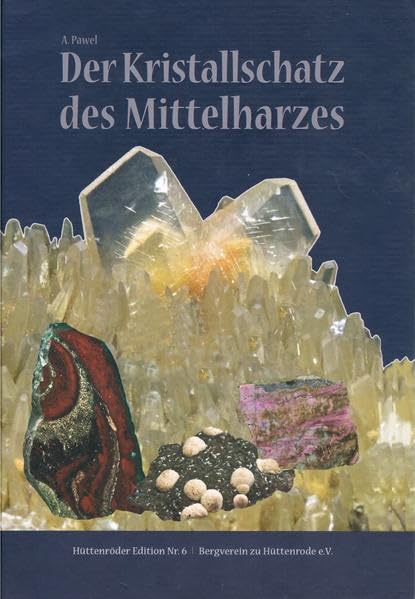 Der Kristallschatz des Mittelharzes: Minerale des Elbingeröder Komplexes (Hüttenröder Edition) Business & Technology