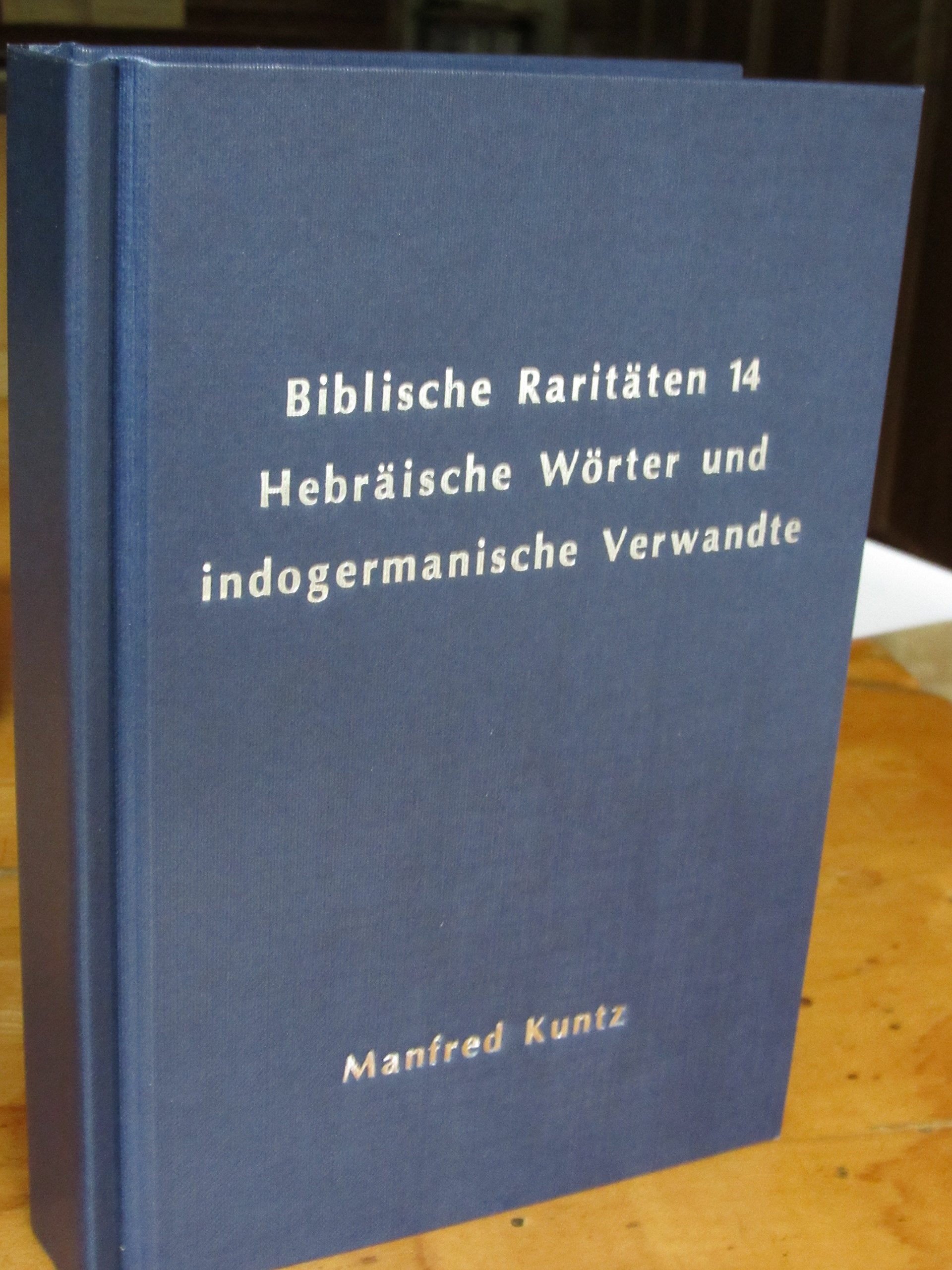 Hebräische Wörter und indogermanische Verwandte: Etymologische Beiträge zur Schriftauslegung (Biblische Raritäten) Religion & Esotericism