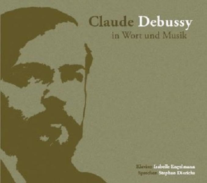 Claude Debussy in Wort und Musik: Geschichten aus dem Leben des Komponisten, portraitiert von Zeitgenossen mit Werken seiner Klaviermusik (Komponisten in Wort und Musik) Art & Literature Books
