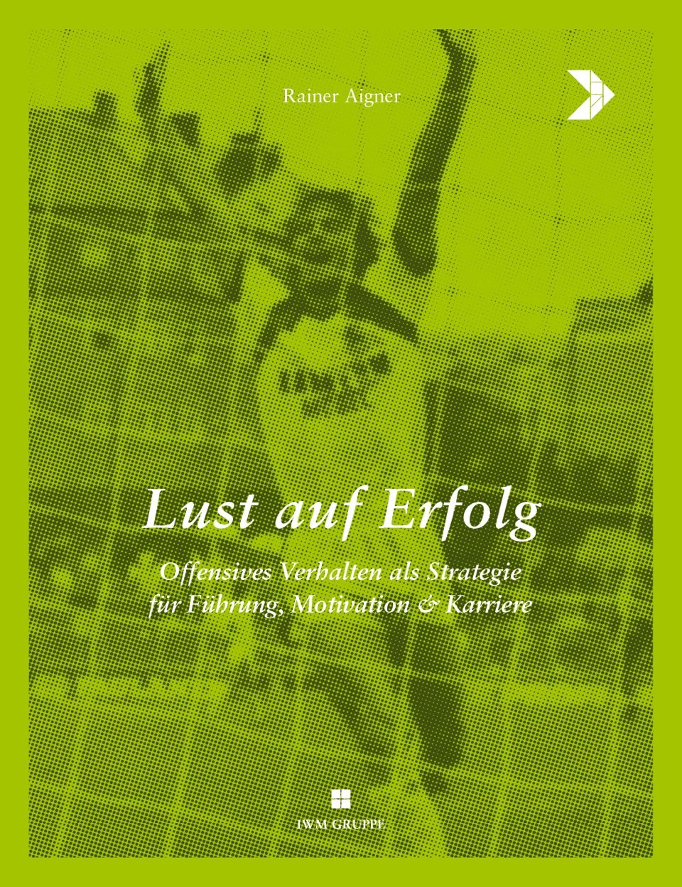 Lust auf Erfolg - offensives Verhalten als Strategie für Führung , Motivation & Karriere Books