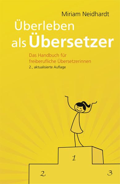 Überleben als Übersetzer: Das Handbuch für freiberufliche Übersetzerinnen Business, Finance & Career