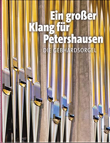 Ein großer Klang für Petershausen: Die Gebhardsorgel - Konzilsorgel Books