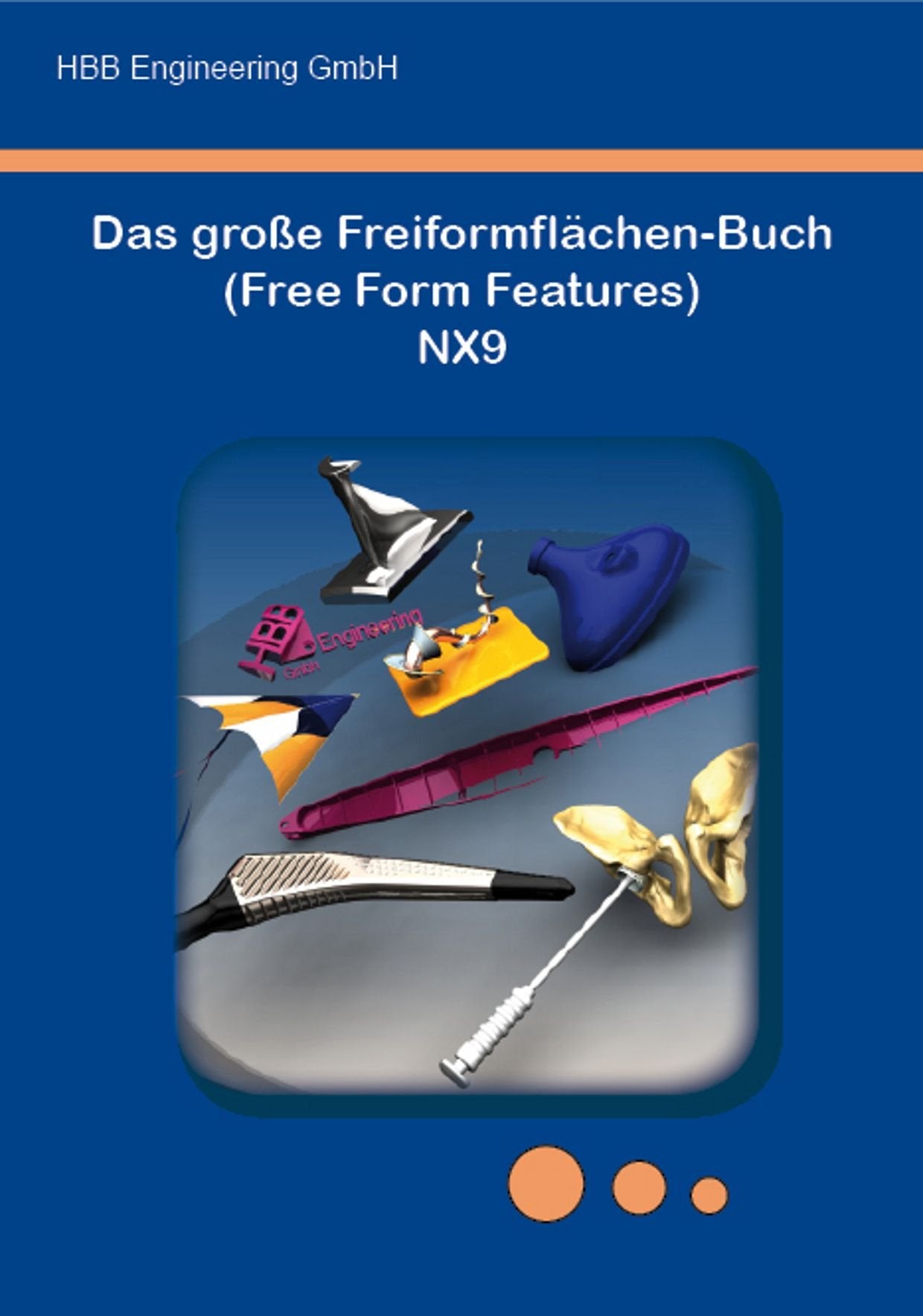 Das große Freiformflächen-Buch (Free Form Features) NX9 Business & Technology