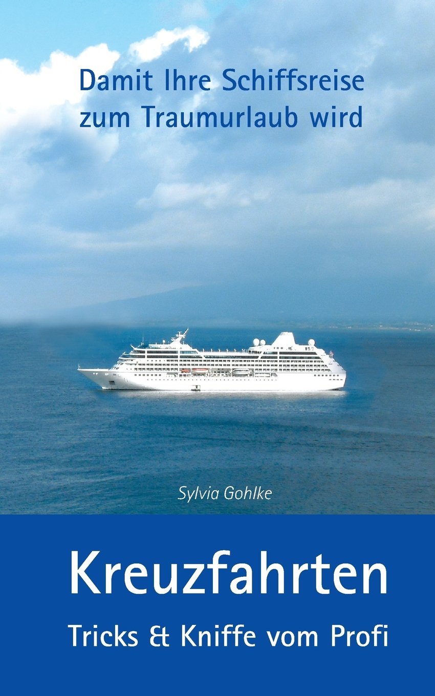 Kreuzfahrten - Tricks & Kniffe vom Profi: Damit Ihre Schiffsreise zum Traumurlaub wird Leisure, Home & Garden