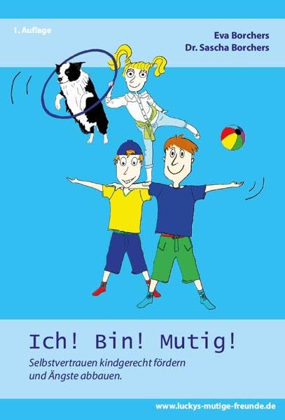Ich! Bin! Mutig!: Selbstvertrauen kindgerecht fördern und Ängste abbauen Parents & Children