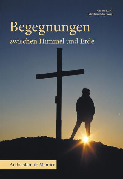 Begegnungen zwischen Himmel und Erde: Andachten für Männer Religion & Esotericism
