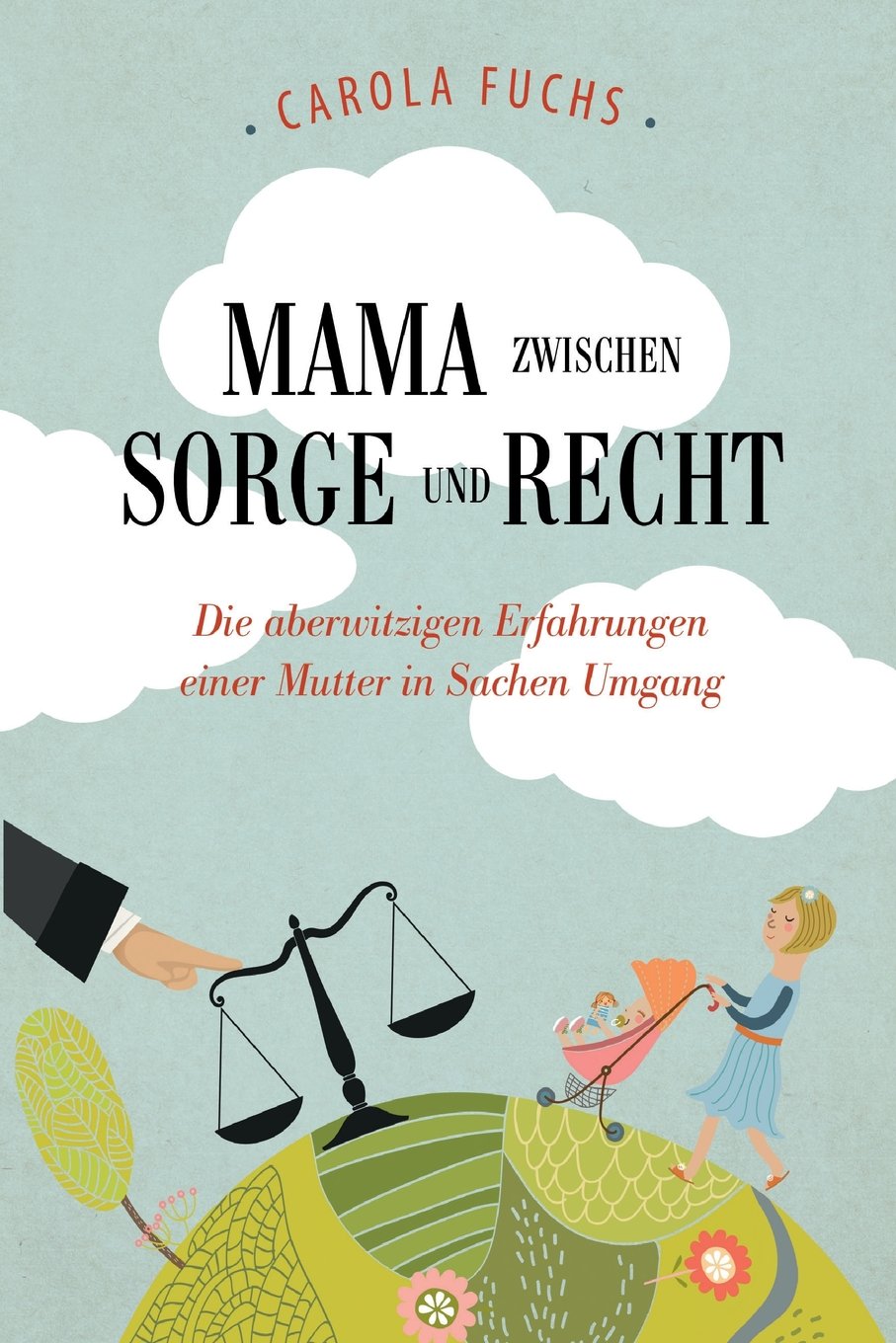Mama zwischen Sorge und Recht: Die aberwitzigen Erfahrungen einer Mutter in Sachen Umgang Inspiring women