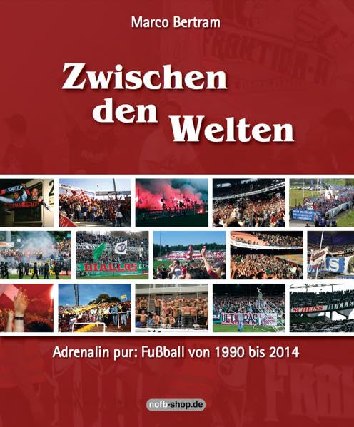 Zwischen den Welten: Adrenalin pur: Fußball von 1990 bis 2014 Leisure & Fun