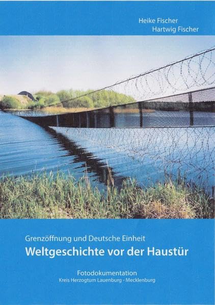 Weltgeschichte vor der Haustür: Grenzöffnng und Deutsche Einheit, Fotodokumentation, Kreis Herzogtum Lauenburg - Mecklenburg Natural Sciences