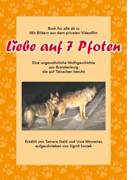 Liebe auf 7 Pfoten: Eine ungewöhnliche Wolfsgeschichte aus Brandenburg, die auf Tatsachen beruht Novels & Short Stories