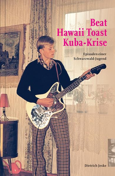 Beat, Hawaii Toast, Kuba-Krise: Episoden einer Schwarzwald-Jugend Contemporary literature