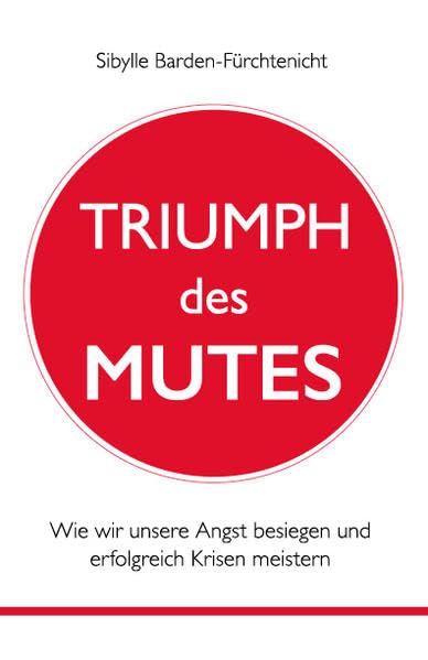 Triumph des Mutes: Wie wir unsere Angst besiegen und erfolgreich Krisen meistern Politics & History