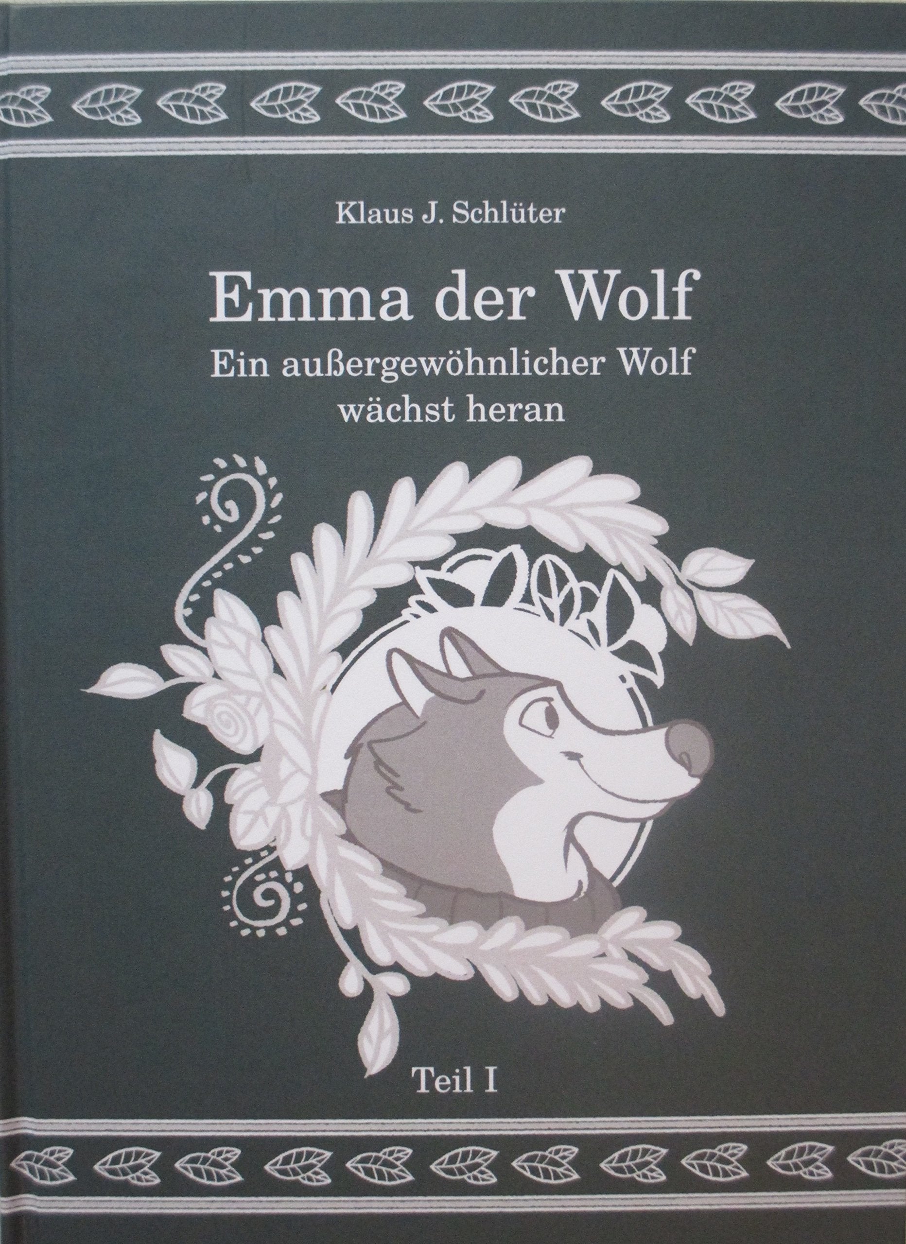 Emma der Wolf, Teil I: Ein außergewöhnlicher Wolf wächst heran - Schlüter, Klaus J. book