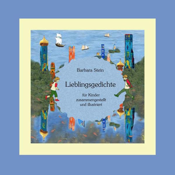 Lieblingsgedichte für Kinder: Lieblingsgedichte für Kinder zusammengestellt und illustriert für Kinder von 3-12 Jahren, auch für Erwachsene interessant Non-fiction