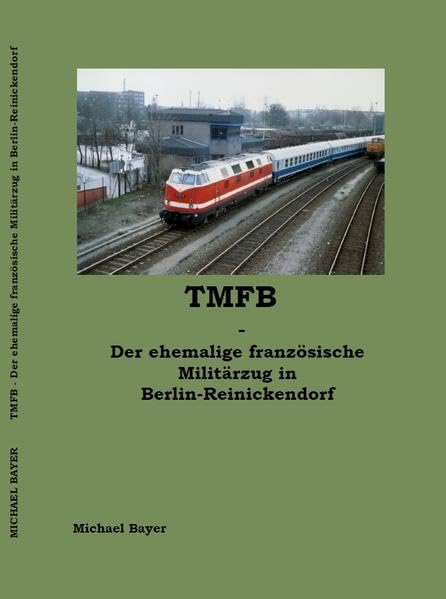 TMFB - Der ehemalige französische Militärzug in Berlin-Reinickendorf Politics & History