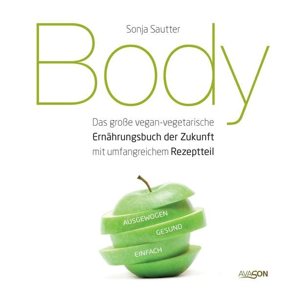 Body: Das große vegan-vegetarische Ernährungsbuch der Zukunft mit umfangreichen Rezeptteil Leisure, Home & Garden