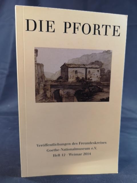 DIE PFORTE: Veröffentlichungen des Freundeskreises Goethe-Nationalmuseum e.V. Heft 12 (DIE PFORTE: Veröffentlichungen des Freundeskreiese Goethe-Nationalmuseum e.V.) Books