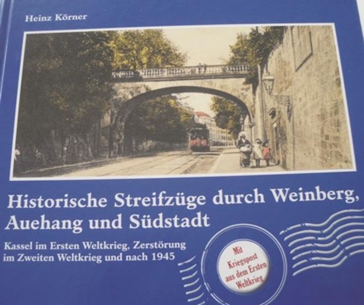 Streifzüge durch Weinberg, Auehang und Südstadt - mit Auszügen aus Kriegstagebüchern aus dem Ersten Weltkrieg: Kassel im Ersten Weltkrieg - Zerstörung ... 4. April 1945 und der Wiederaufbau Kassels) German history