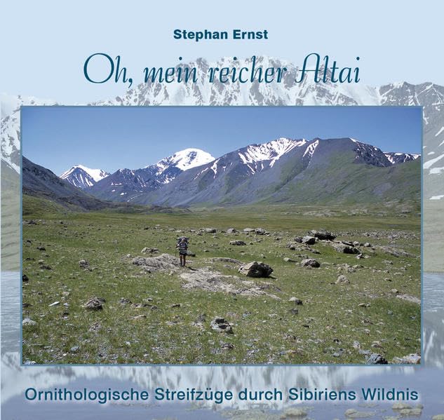 Oh, mein reicher Altai: Ornithologische Streifzüge durch Sibiriens Wildnis Natural Sciences