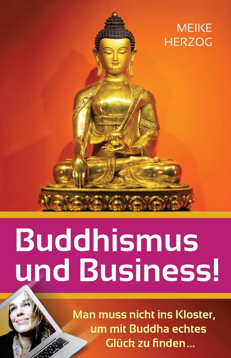Buddhismus und Business! Man muss nicht ins Kloster, um mit Buddha echtes Glueck zu finden... Religion & Esotericism