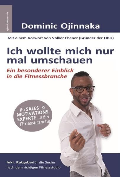 Ich wollte mich nur mal umschauen: Ein besonderer Einblick in die Fitnessbranche Business, Finance & Career