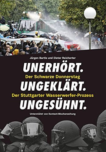 Unerhört. Ungeklärt. Ungesühnt. - Der schwarze Donnerstag - Der Stuttgarter Wasserwerfer-Prozess Books