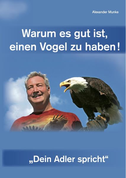 Warum es gut ist, einen Vogel zu haben!: "Dein Adler spricht" Lifestyle