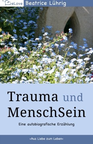Trauma und MenschSein: Aus Liebe zum Leben Psychology